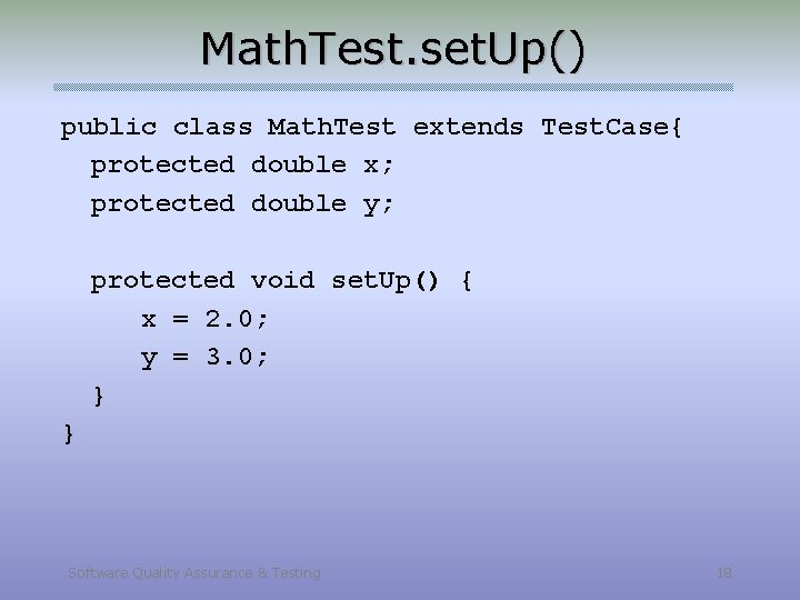 Math. Test. set. Up() public class Math. Test extends Test. Case{ protected double x;