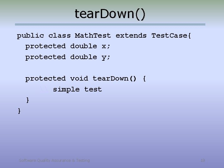 tear. Down() public class Math. Test extends Test. Case{ protected double x; protected double