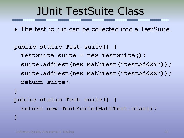 JUnit Test. Suite Class • The test to run can be collected into a