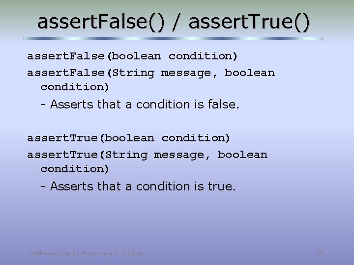 assert. False() / assert. True() assert. False(boolean condition) assert. False(String message, boolean condition) -