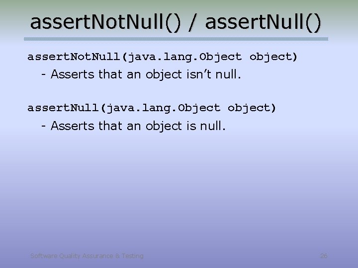 assert. Not. Null() / assert. Null() assert. Not. Null(java. lang. Object object) - Asserts