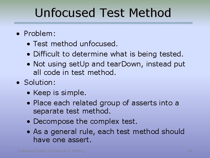 Unfocused Test Method • Problem: • Test method unfocused. • Difficult to determine what