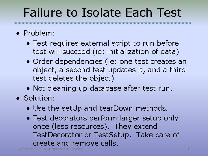 Failure to Isolate Each Test • Problem: • Test requires external script to run