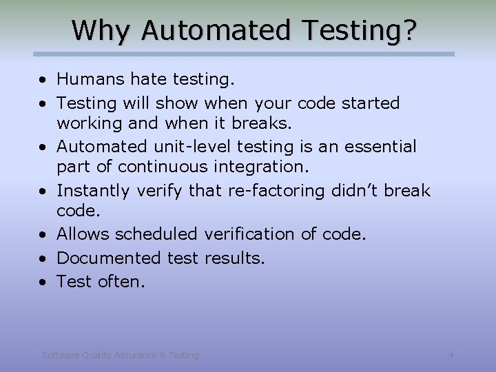 Why Automated Testing? • Humans hate testing. • Testing will show when your code