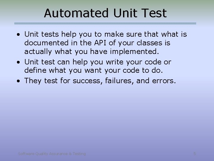 Automated Unit Test • Unit tests help you to make sure that what is