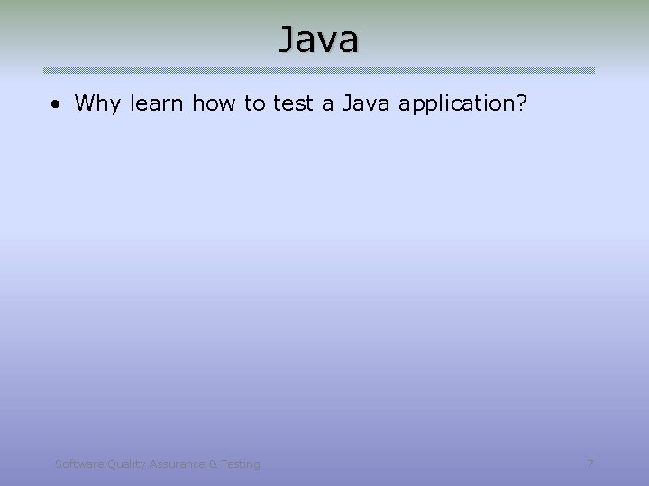 Java • Why learn how to test a Java application? Software Quality Assurance &