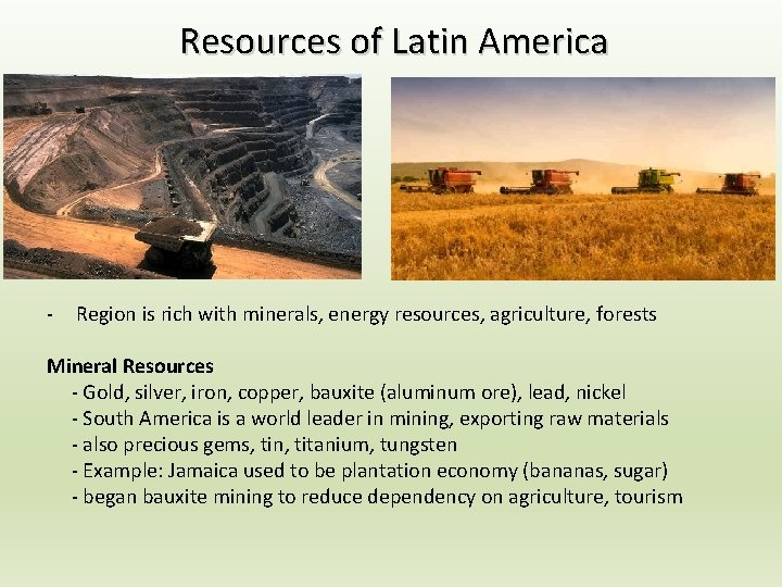 Resources of Latin America - Region is rich with minerals, energy resources, agriculture, forests Resources of Latin America - Region is rich with minerals, energy resources, agriculture, forests