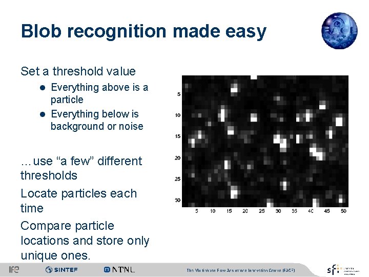 Blob recognition made easy Set a threshold value l Everything above is a particle