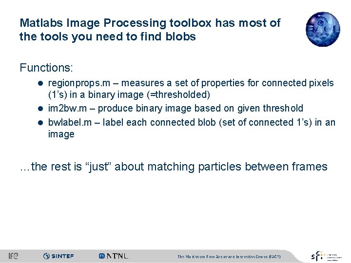 Matlabs Image Processing toolbox has most of the tools you need to find blobs