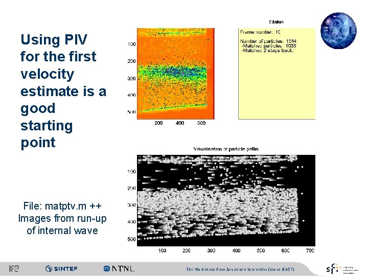 Using PIV for the first velocity estimate is a good starting point File: matptv.