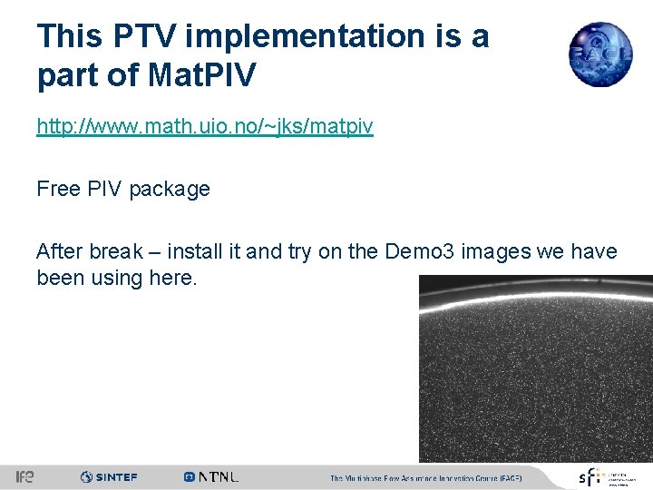 This PTV implementation is a part of Mat. PIV http: //www. math. uio. no/~jks/matpiv