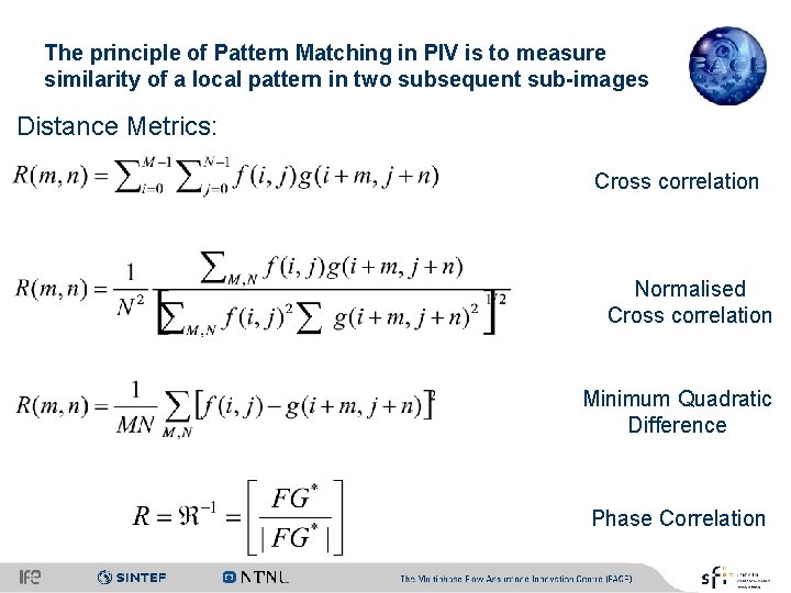 The principle of Pattern Matching in PIV is to measure similarity of a local