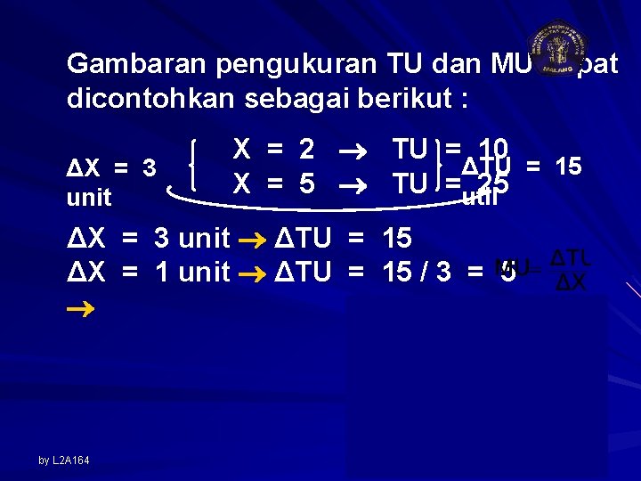 Gambaran pengukuran TU dan MU dapat dicontohkan sebagai berikut : ΔX = 3 unit