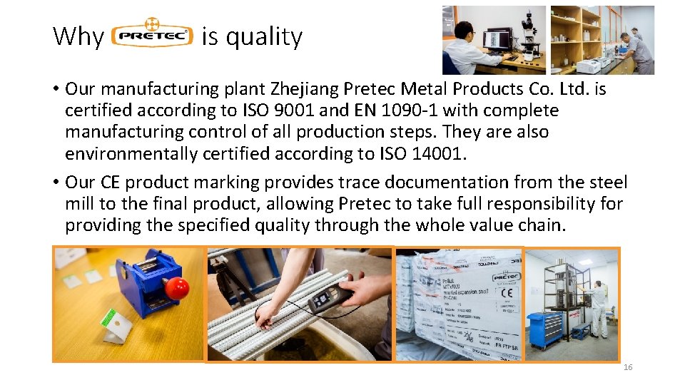 Why is quality • Our manufacturing plant Zhejiang Pretec Metal Products Co. Ltd. is