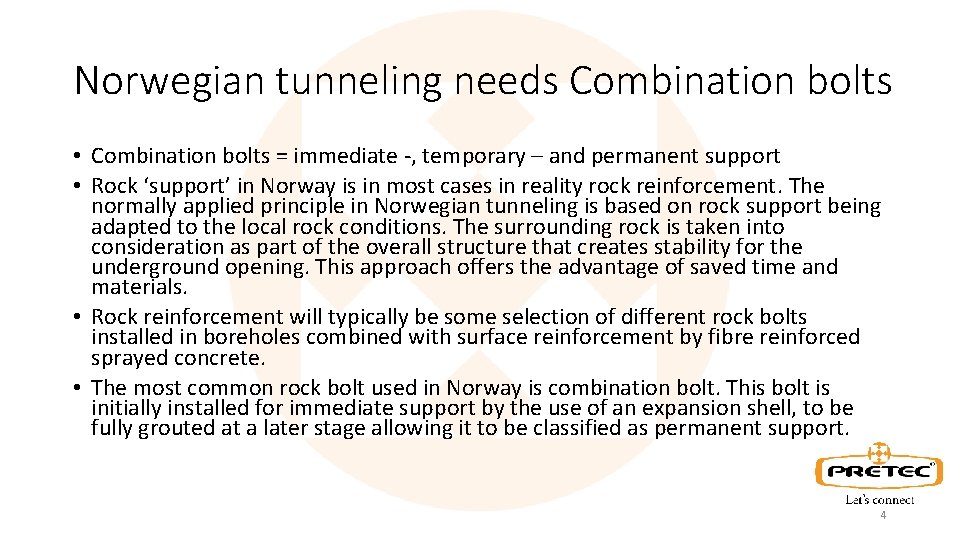 Norwegian tunneling needs Combination bolts • Combination bolts = immediate -, temporary – and