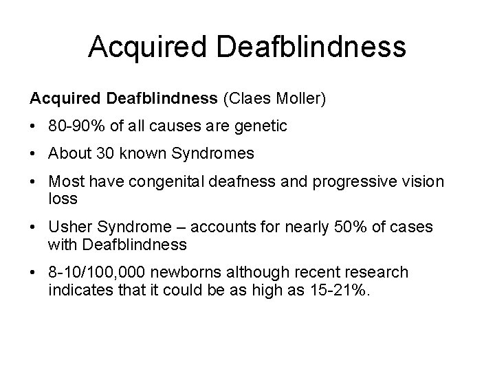 Acquired Deafblindness (Claes Moller) • 80 -90% of all causes are genetic • About Acquired Deafblindness (Claes Moller) • 80 -90% of all causes are genetic • About