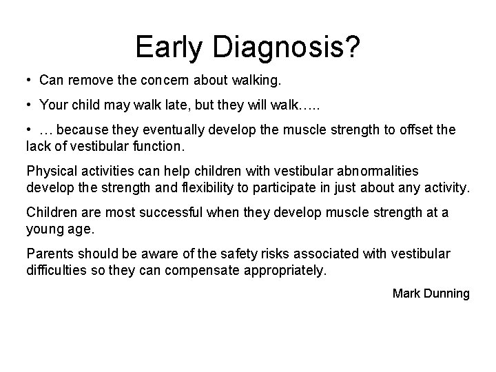 Early Diagnosis? • Can remove the concern about walking. • Your child may walk Early Diagnosis? • Can remove the concern about walking. • Your child may walk