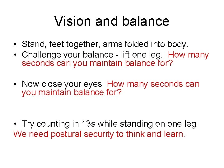 Vision and balance • Stand, feet together, arms folded into body. • Challenge your Vision and balance • Stand, feet together, arms folded into body. • Challenge your