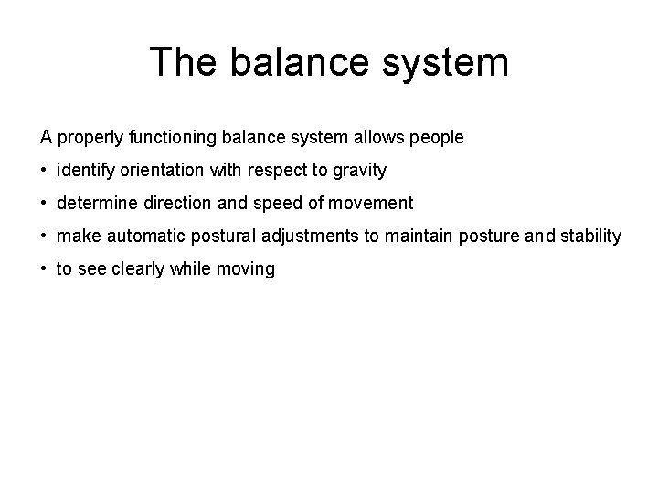 The balance system A properly functioning balance system allows people • identify orientation with The balance system A properly functioning balance system allows people • identify orientation with