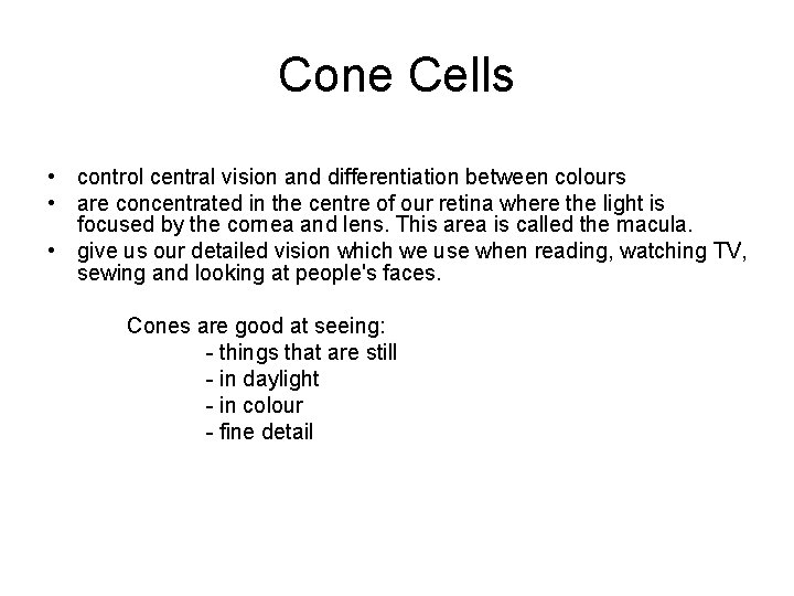 Cone Cells • control central vision and differentiation between colours • are concentrated in Cone Cells • control central vision and differentiation between colours • are concentrated in