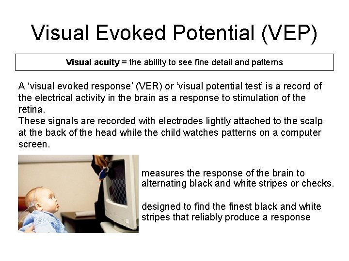 Visual Evoked Potential (VEP) Visual acuity = the ability to see fine detail and Visual Evoked Potential (VEP) Visual acuity = the ability to see fine detail and
