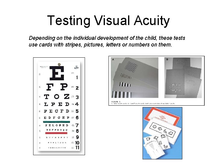 Testing Visual Acuity Depending on the individual development of the child, these tests use Testing Visual Acuity Depending on the individual development of the child, these tests use