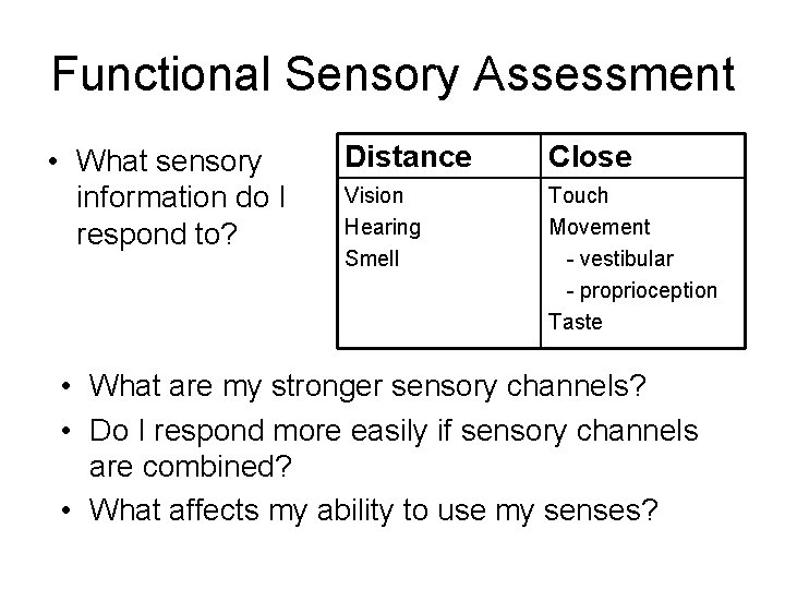 Functional Sensory Assessment • What sensory information do I respond to? Distance Close Vision Functional Sensory Assessment • What sensory information do I respond to? Distance Close Vision