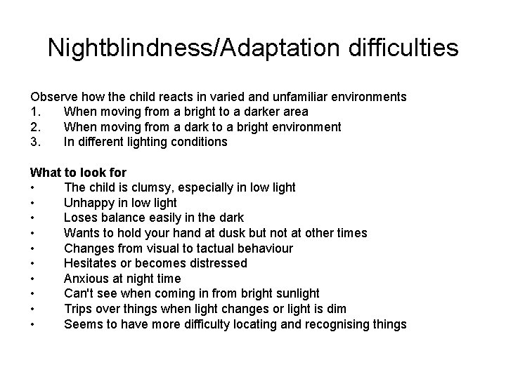 Nightblindness/Adaptation difficulties Observe how the child reacts in varied and unfamiliar environments 1. When Nightblindness/Adaptation difficulties Observe how the child reacts in varied and unfamiliar environments 1. When