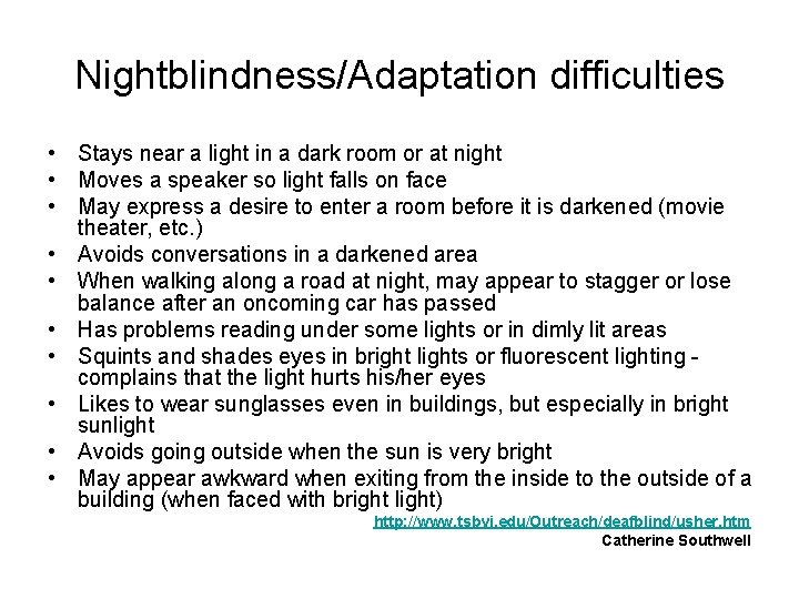 Nightblindness/Adaptation difficulties • Stays near a light in a dark room or at night Nightblindness/Adaptation difficulties • Stays near a light in a dark room or at night