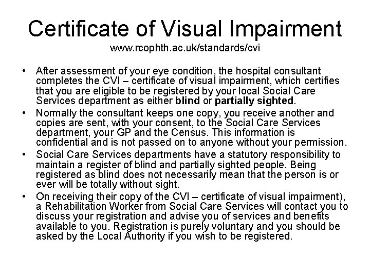 Certificate of Visual Impairment www. rcophth. ac. uk/standards/cvi • After assessment of your eye Certificate of Visual Impairment www. rcophth. ac. uk/standards/cvi • After assessment of your eye