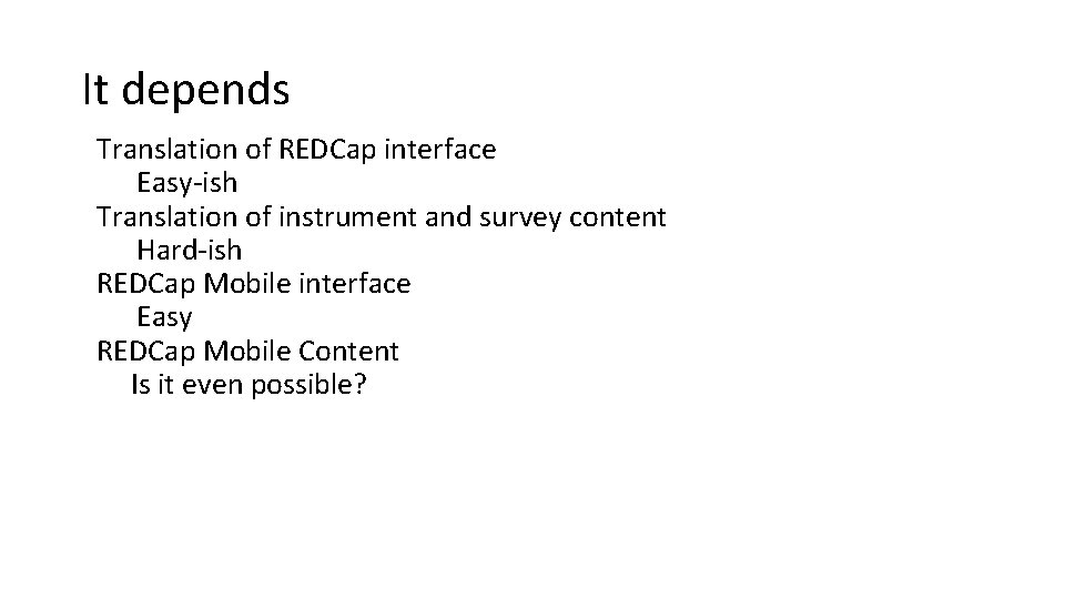 It depends Translation of REDCap interface Easy-ish Translation of instrument and survey content Hard-ish