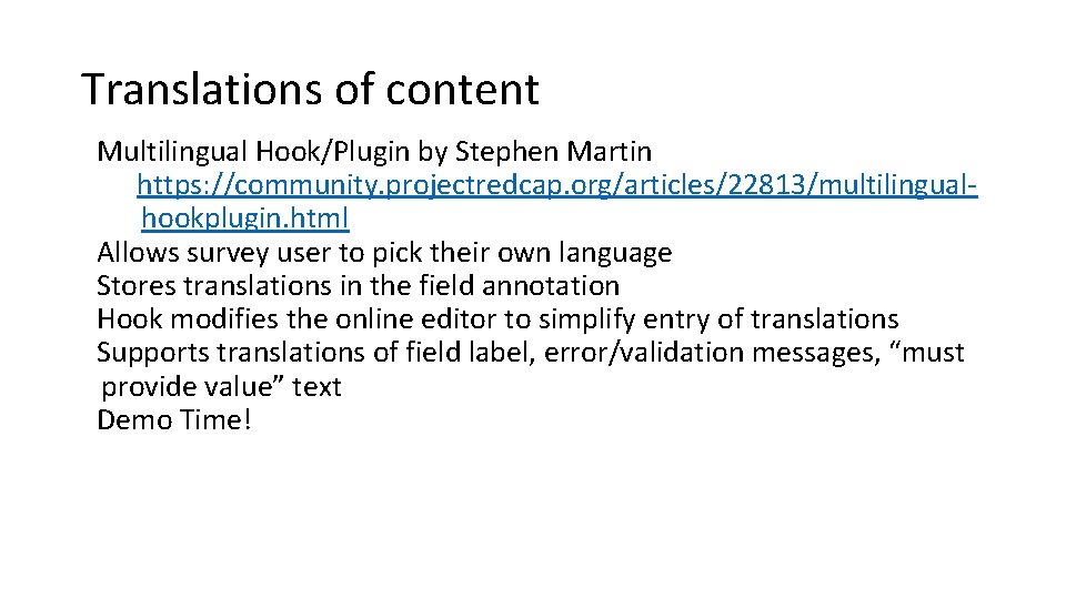Translations of content Multilingual Hook/Plugin by Stephen Martin https: //community. projectredcap. org/articles/22813/multilingualhookplugin. html Allows
