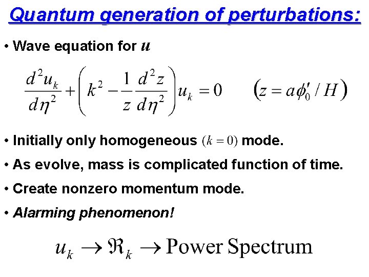 Quantum generation of perturbations: • Wave equation for u • Initially only homogeneous mode.