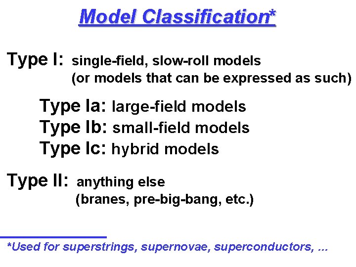 Model Classification* Type I: single-field, slow-roll models (or models that can be expressed as