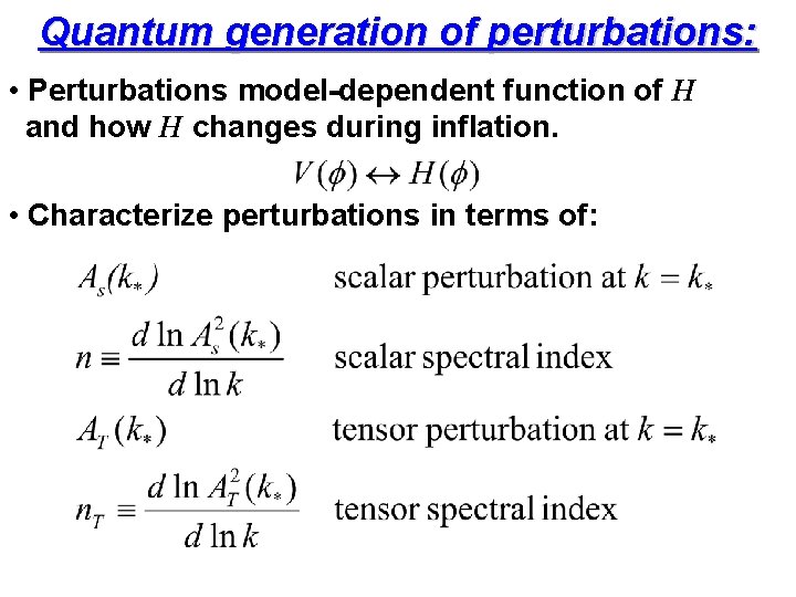 Quantum generation of perturbations: • Perturbations model-dependent function of H and how H changes