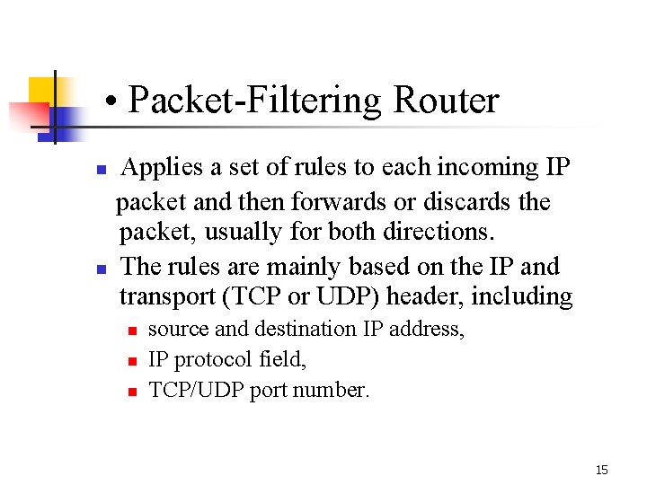 • Packet-Filtering Router Applies a set of rules to each incoming IP packet • Packet-Filtering Router Applies a set of rules to each incoming IP packet
