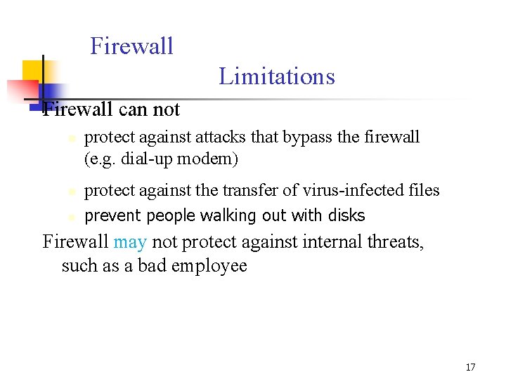 Firewall Limitations Firewall can not n protect against attacks that bypass the firewall (e. Firewall Limitations Firewall can not n protect against attacks that bypass the firewall (e.