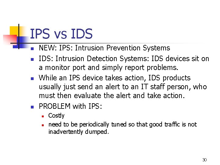 IPS vs IDS n n NEW: IPS: Intrusion Prevention Systems IDS: Intrusion Detection Systems: IPS vs IDS n n NEW: IPS: Intrusion Prevention Systems IDS: Intrusion Detection Systems: