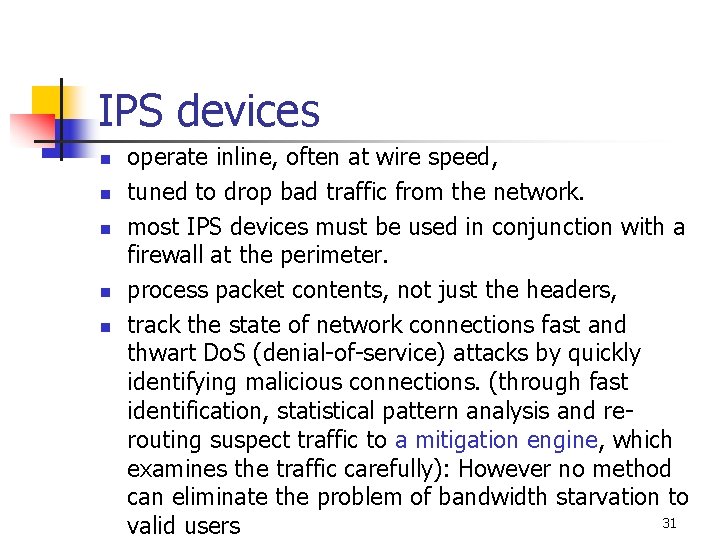 IPS devices n n n operate inline, often at wire speed, tuned to drop IPS devices n n n operate inline, often at wire speed, tuned to drop