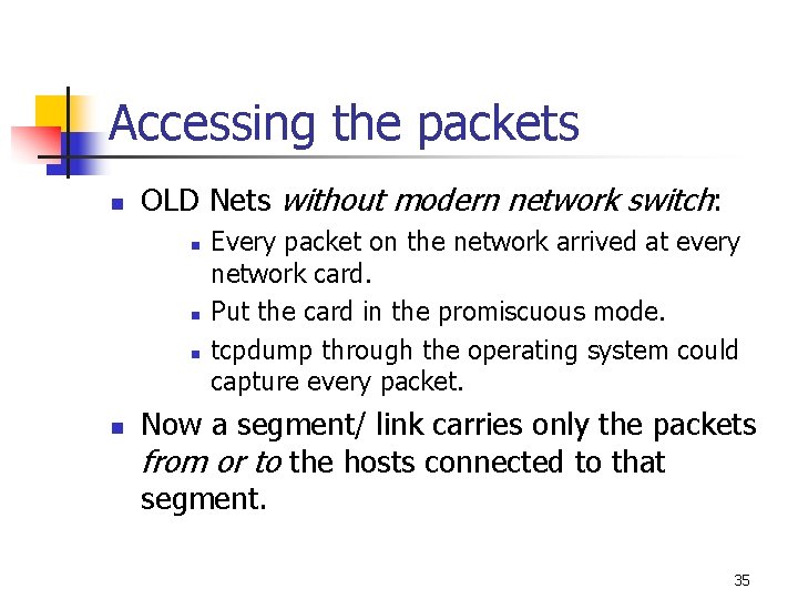 Accessing the packets n OLD Nets without modern network switch: n n Every packet Accessing the packets n OLD Nets without modern network switch: n n Every packet