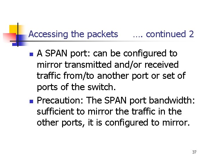 Accessing the packets n n …. continued 2 A SPAN port: can be configured Accessing the packets n n …. continued 2 A SPAN port: can be configured