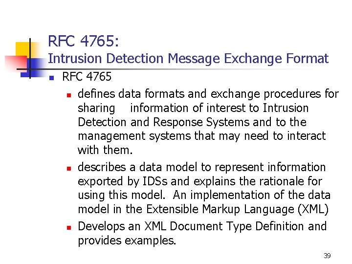 RFC 4765: Intrusion Detection Message Exchange Format n RFC 4765 n defines data formats RFC 4765: Intrusion Detection Message Exchange Format n RFC 4765 n defines data formats