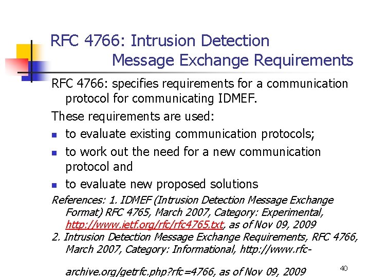 RFC 4766: Intrusion Detection Message Exchange Requirements RFC 4766: specifies requirements for a communication RFC 4766: Intrusion Detection Message Exchange Requirements RFC 4766: specifies requirements for a communication
