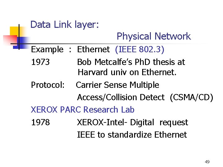 Data Link layer: Physical Network Example : Ethernet (IEEE 802. 3) 1973 Bob Metcalfe’s Data Link layer: Physical Network Example : Ethernet (IEEE 802. 3) 1973 Bob Metcalfe’s