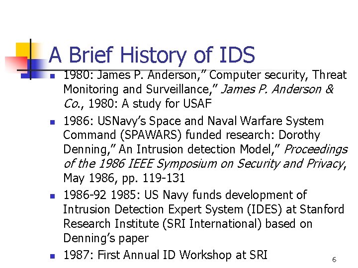 A Brief History of IDS n n 1980: James P. Anderson, ” Computer security, A Brief History of IDS n n 1980: James P. Anderson, ” Computer security,