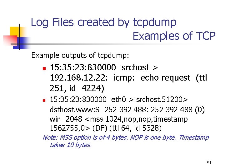 Log Files created by tcpdump Examples of TCP Example outputs of tcpdump: n n Log Files created by tcpdump Examples of TCP Example outputs of tcpdump: n n