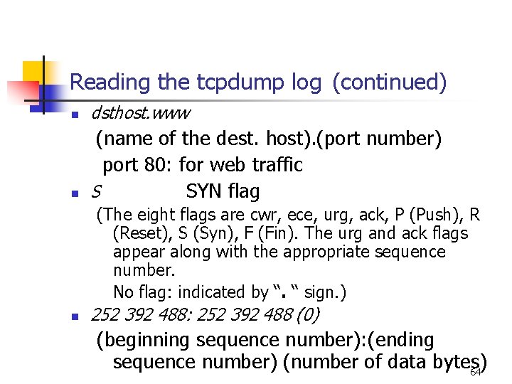 Reading the tcpdump log (continued) n dsthost. www n (name of the dest. host). Reading the tcpdump log (continued) n dsthost. www n (name of the dest. host).