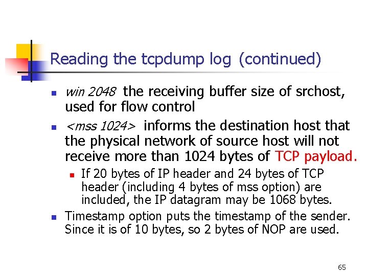 Reading the tcpdump log (continued) n n win 2048 the receiving buffer size of Reading the tcpdump log (continued) n n win 2048 the receiving buffer size of