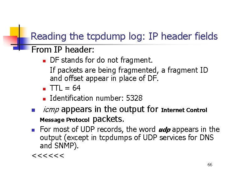 Reading the tcpdump log: IP header fields From IP header: n n DF stands Reading the tcpdump log: IP header fields From IP header: n n DF stands
