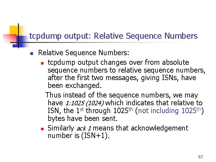 tcpdump output: Relative Sequence Numbers n Relative Sequence Numbers: n tcpdump output changes over tcpdump output: Relative Sequence Numbers n Relative Sequence Numbers: n tcpdump output changes over